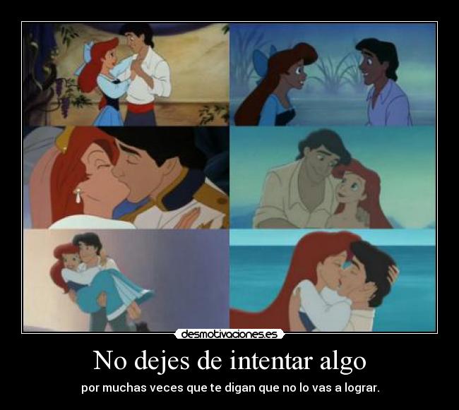 No dejes de intentar algo - por muchas veces que te digan que no lo vas a lograr.