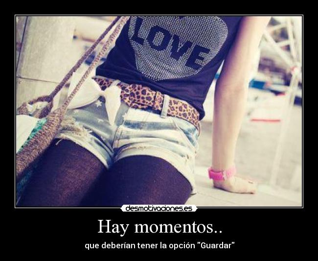 Hay momentos.. -