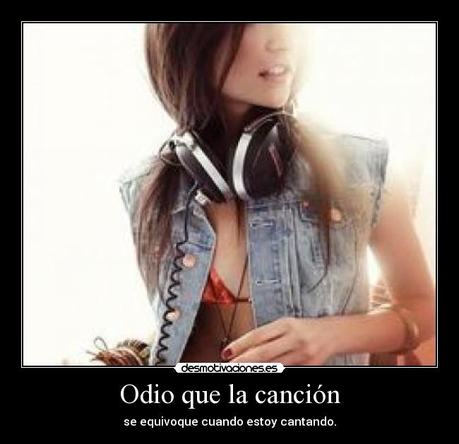 Odio que la canción - se equivoque cuando estoy cantando.