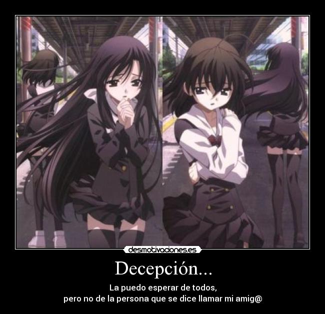 Decepción... - La puedo esperar de todos,
pero no de la persona que se dice llamar mi amig@