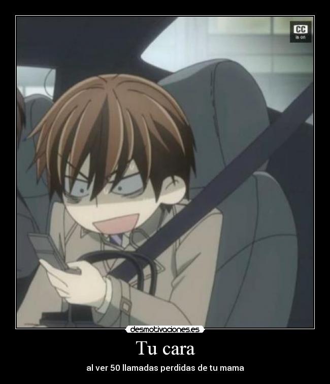 Tu cara - al ver 50 llamadas perdidas de tu mama