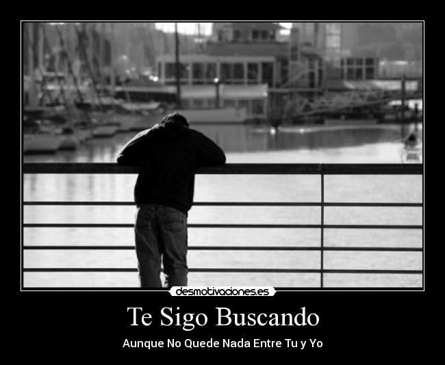 Te Sigo Buscando - Aunque No Quede Nada Entre Tu y Yo
