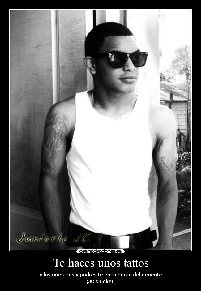 Te haces unos tattos - y los ancianos y padres te consideran delincuente
¡JC snicker!