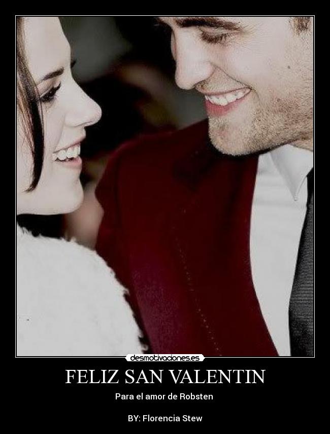 FELIZ SAN VALENTIN - Para el amor de Robsten ♥
BY: Florencia Stew