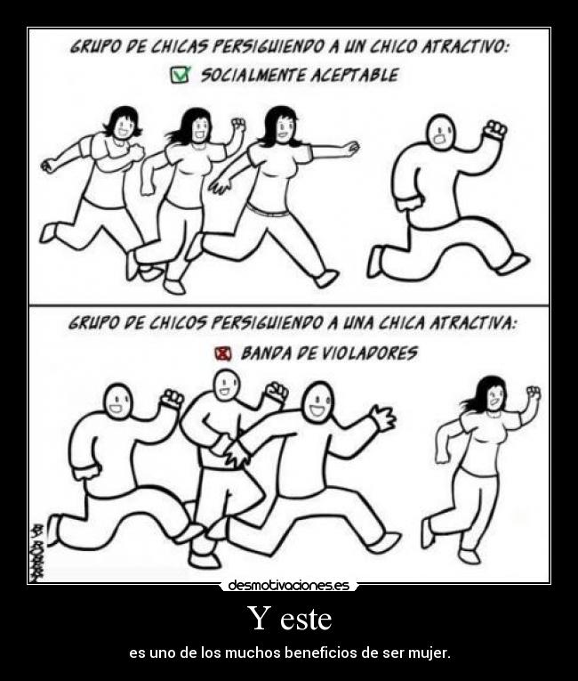 Y este - es uno de los muchos beneficios de ser mujer.