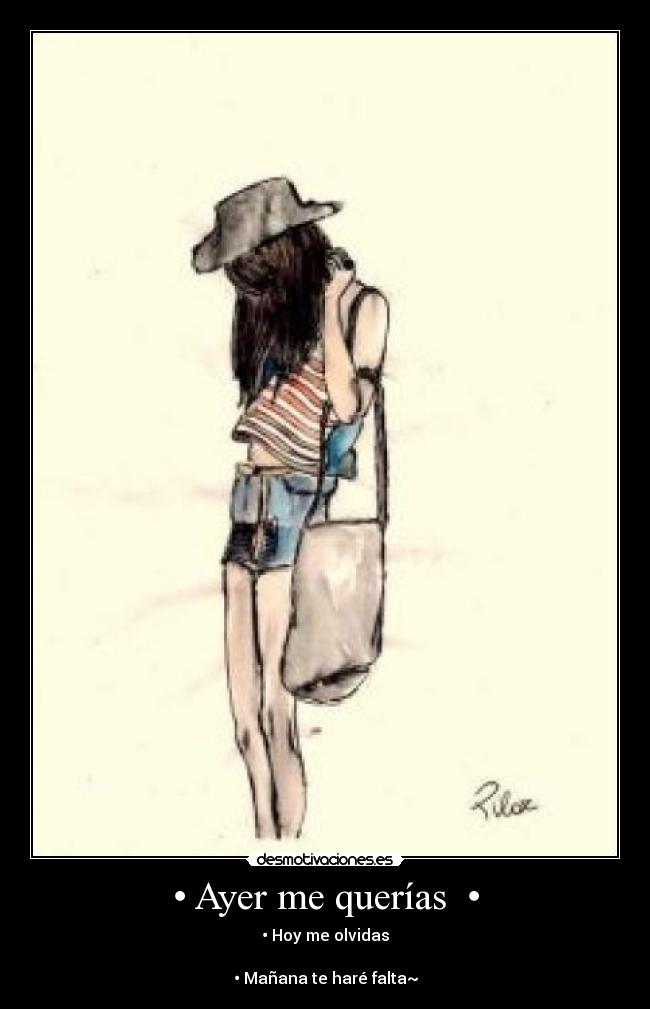 • Ayer me querías • -