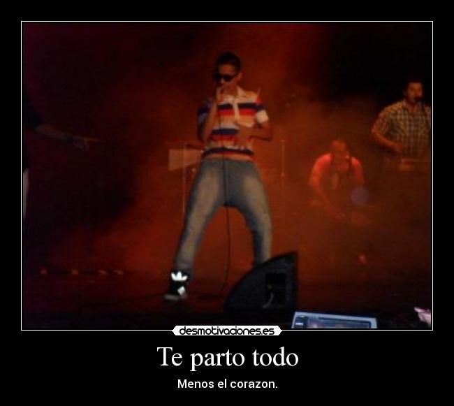Te parto todo - Menos el corazon.