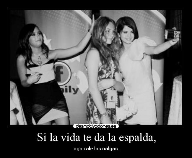 Si la vida te da la espalda, -