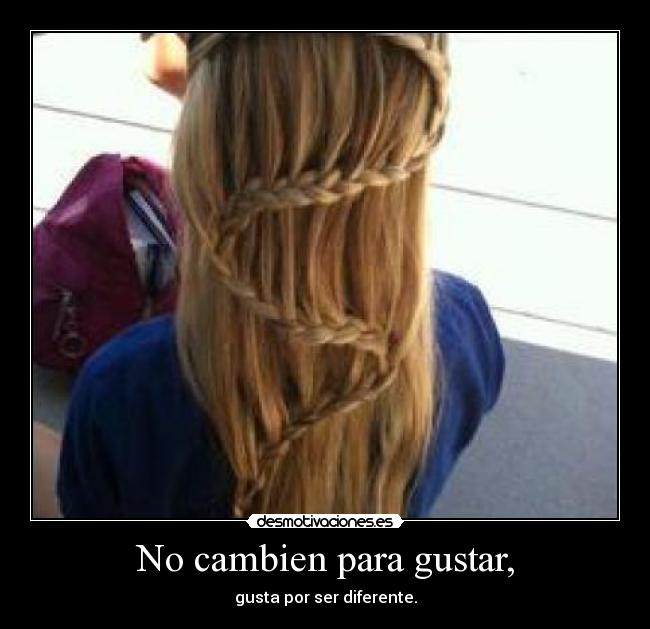 No cambien para gustar, - gusta por ser diferente.