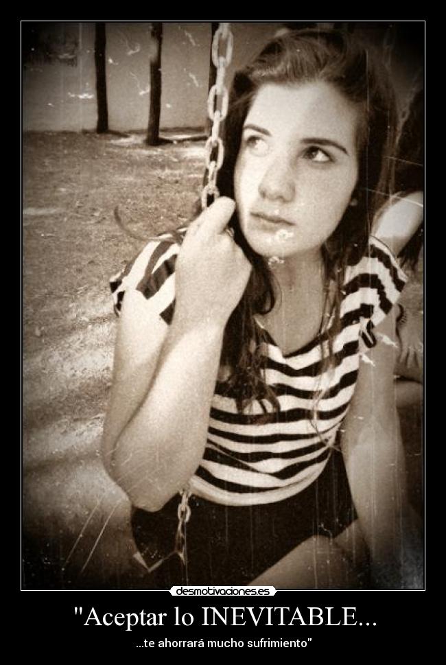 Aceptar lo INEVITABLE... - ...te ahorrará mucho sufrimiento