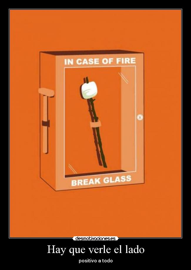 Hay que verle el lado - positivo a todo