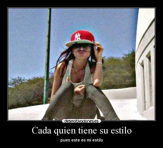 Cada quien tiene su estilo - pues este es mi estilo