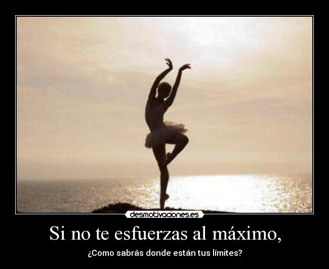 Si no te esfuerzas al máximo, -