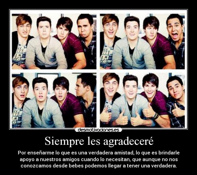 Siempre les agradeceré - Por enseñarme lo que es una verdadera amistad, lo que es brindarle
apoyo a nuestros amigos cuando lo necesitan, que aunque no nos
conozcamos desde bebes podemos llegar a tener una verdadera.