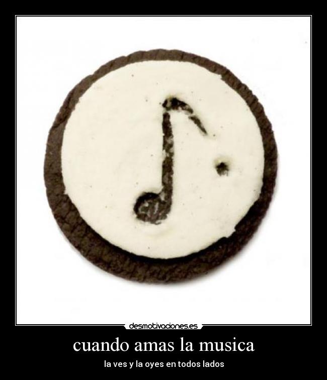 cuando amas la musica - la ves y la oyes en todos lados