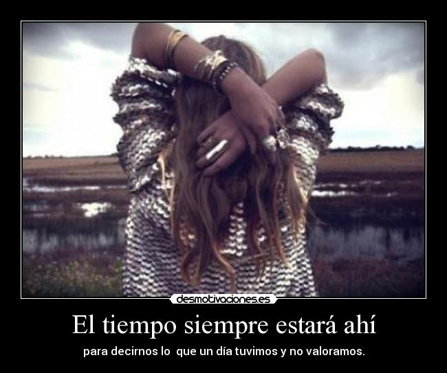 El tiempo siempre estará ahí -