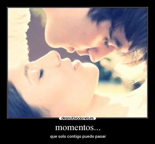 momentos... - ♥que solo contigo puedo pasar♥