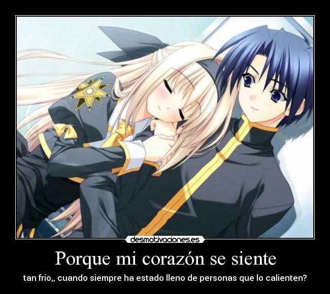 Porque mi corazón se siente - tan frio,, cuando siempre ha estado lleno de personas que lo calienten?