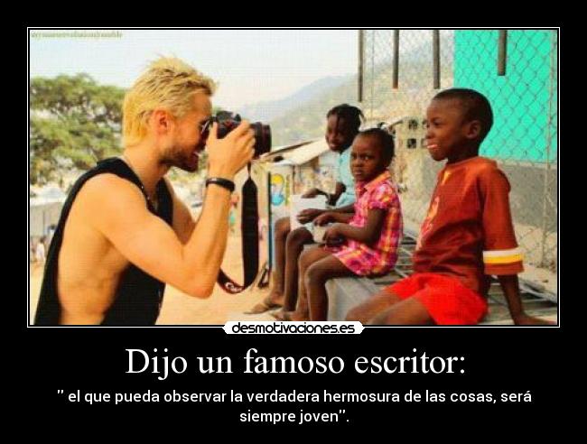 Dijo un famoso escritor: -