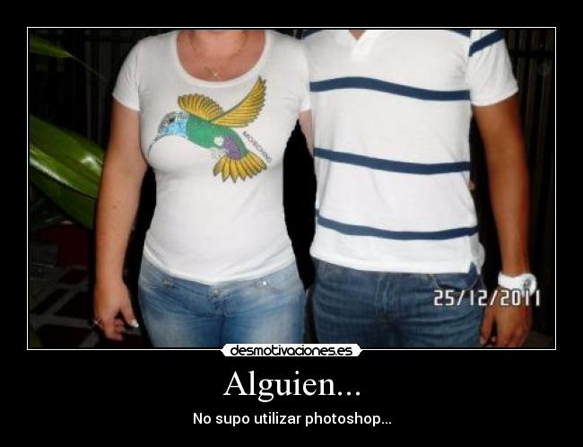 Alguien... - No supo utilizar photoshop...