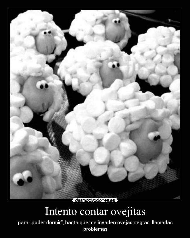 Intento contar ovejitas - para poder dormir, hasta que me invaden ovejas negras llamadas problemas