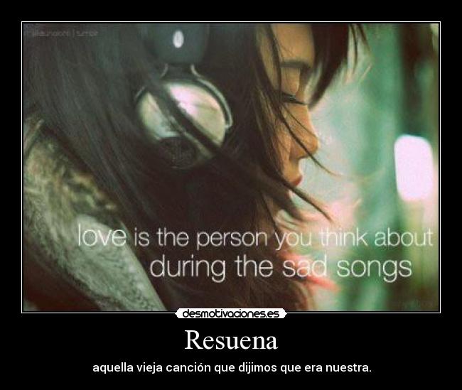Resuena - aquella vieja canción que dijimos que era nuestra.
