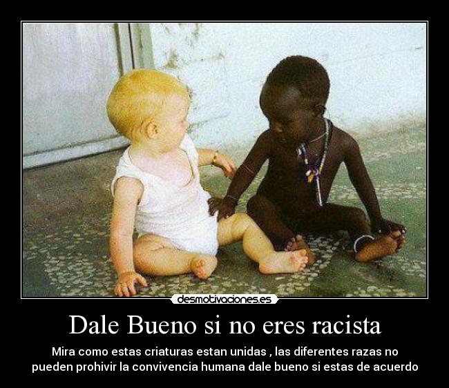 Dale Bueno si no eres racista - 
