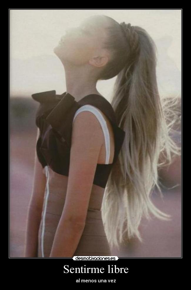 Sentirme libre - al menos una vez