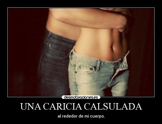 UNA CARICIA CALSULADA -
