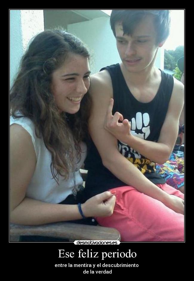 Ese feliz periodo - entre la mentira y el descubrimiento
de la verdad