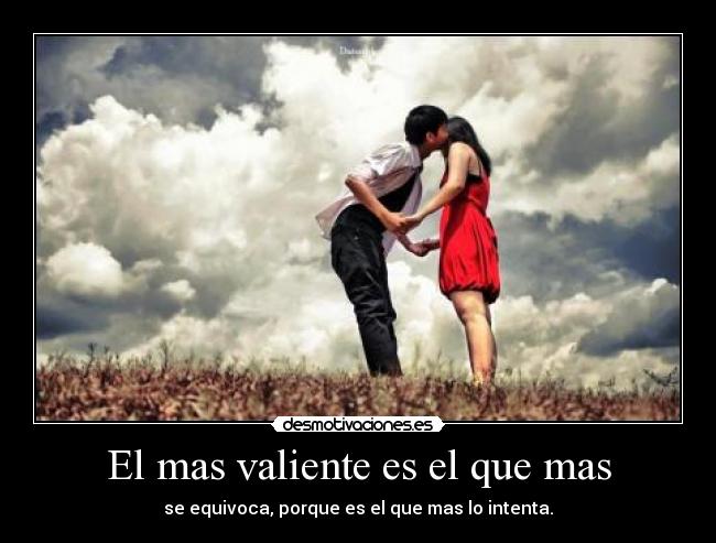 El mas valiente es el que mas -