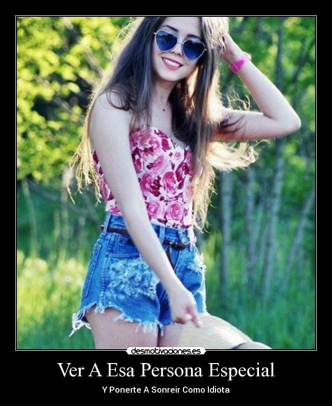 Ver A Esa Persona Especial - Y Ponerte A Sonreir Como Idiota