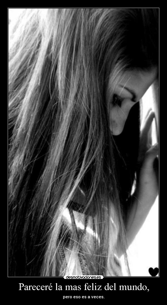 Pareceré la mas feliz del mundo, -