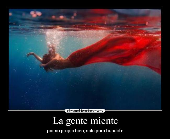 La gente miente - por su propio bien, solo para hundirte