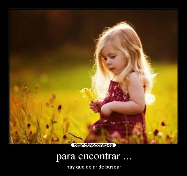 para encontrar ... - hay que dejar de buscar