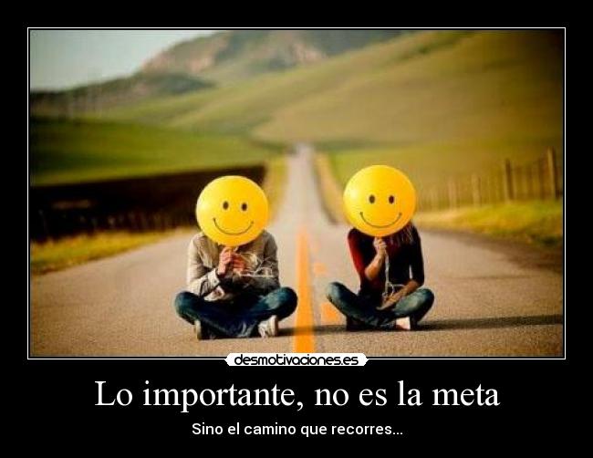 Lo importante, no es la meta -