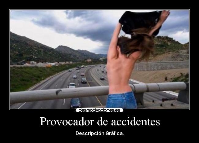 Provocador de accidentes - Descripción Gráfica.