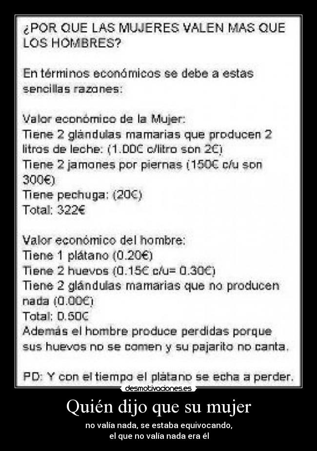 Quién dijo que su mujer - no valía nada, se estaba equivocando,
el que no valía nada era él