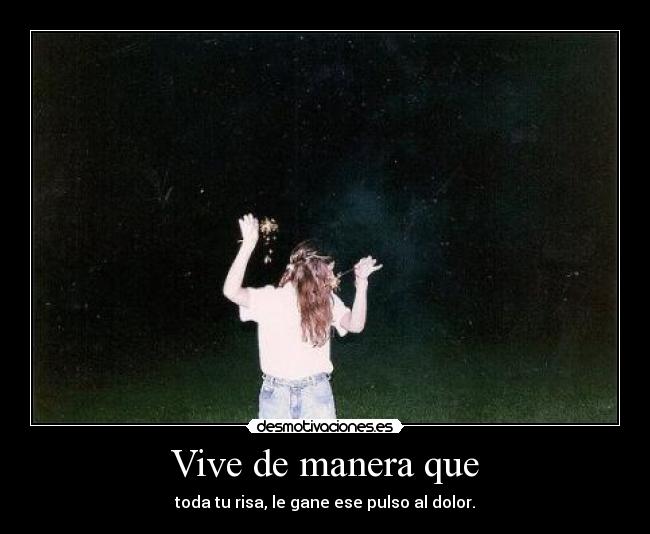 Vive de manera que -