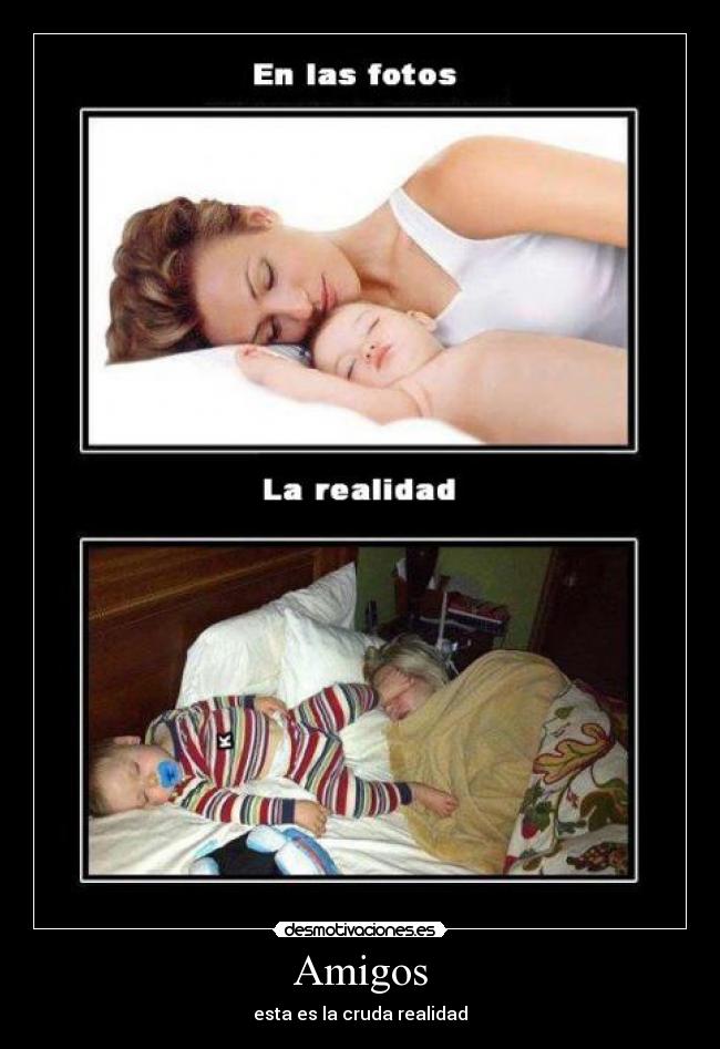 Amigos - esta es la cruda realidad