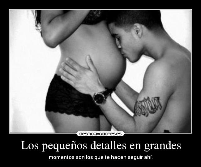 Los pequeños detalles en grandes - momentos son los que te hacen seguir ahí.