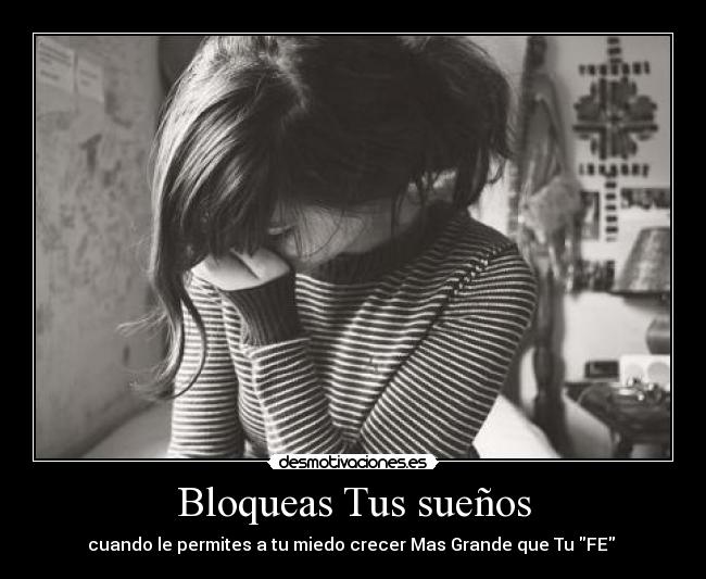 Bloqueas Tus sueños - cuando le permites a tu miedo crecer Mas Grande que Tu FE ♥