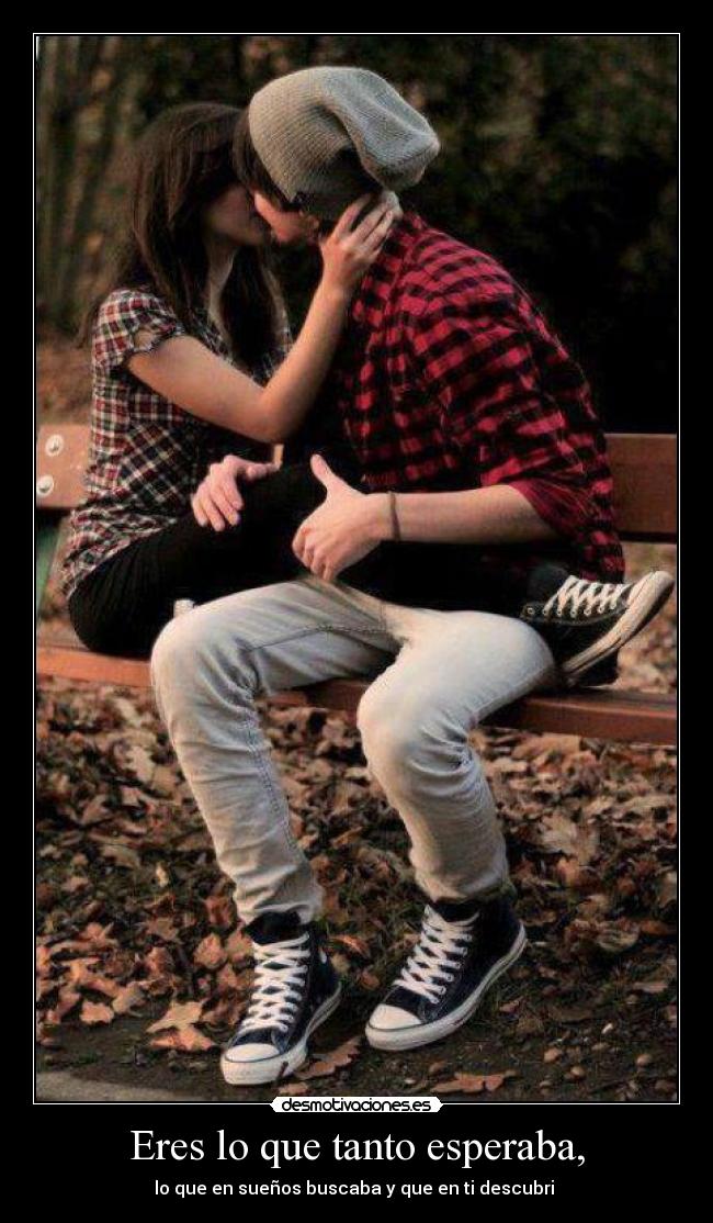 Eres lo que tanto esperaba, - 