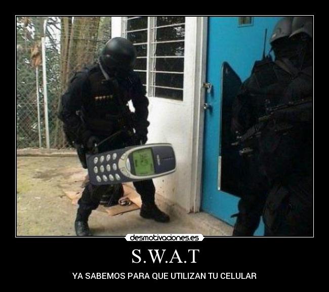 S.W.A.T - YA SABEMOS PARA QUE UTILIZAN TU CELULAR