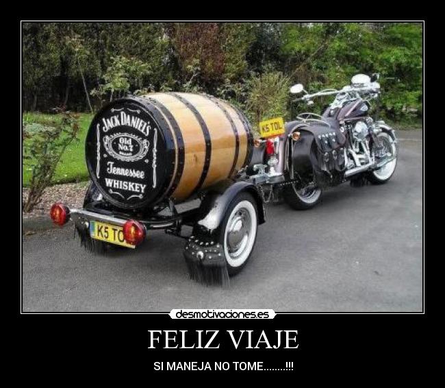 FELIZ VIAJE - SI MANEJA NO TOME........!!!
