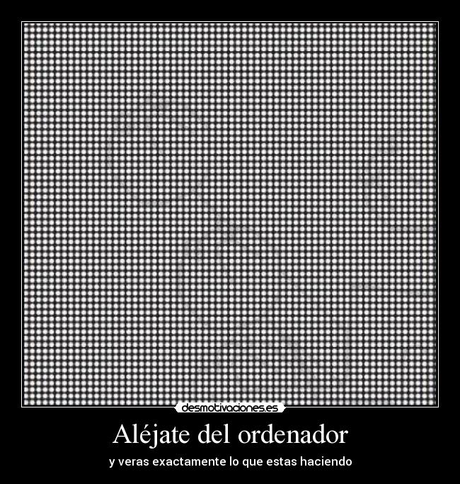 Aléjate del ordenador -