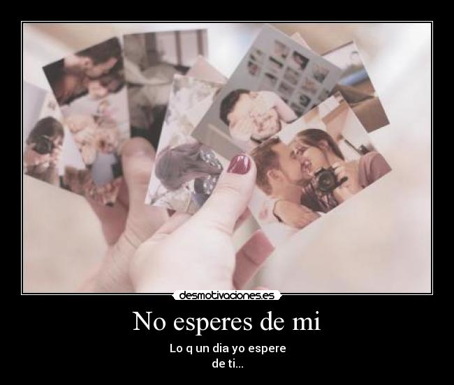 No esperes de mi -