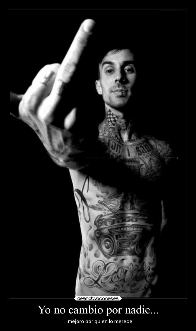 Yo no cambio por nadie... -