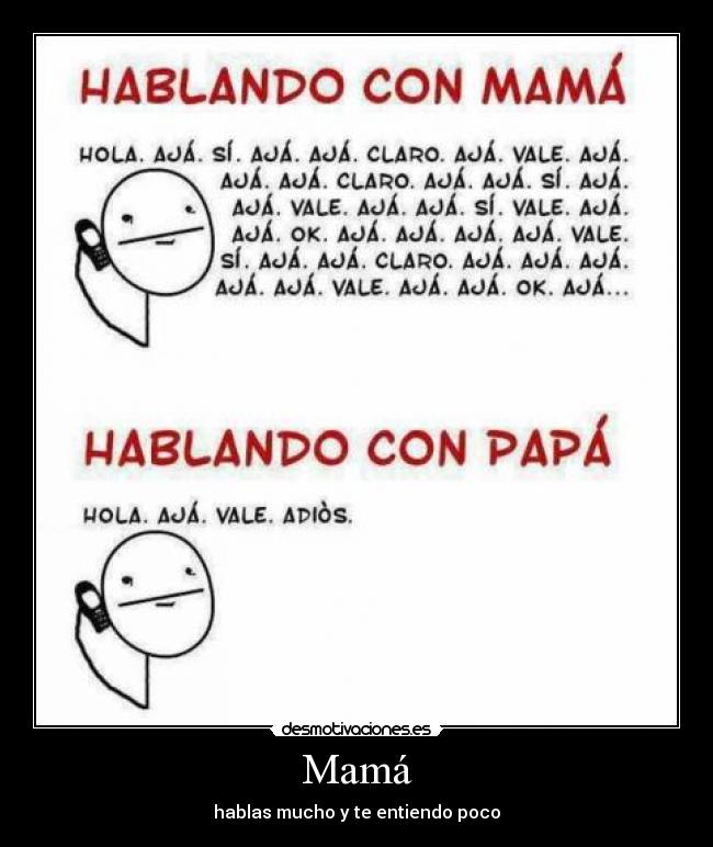 Mamá - hablas mucho y te entiendo poco