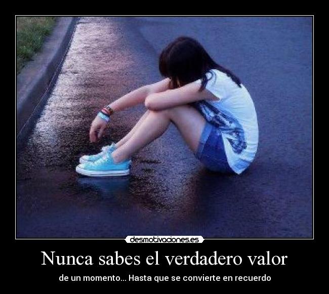 Nunca sabes el verdadero valor - 